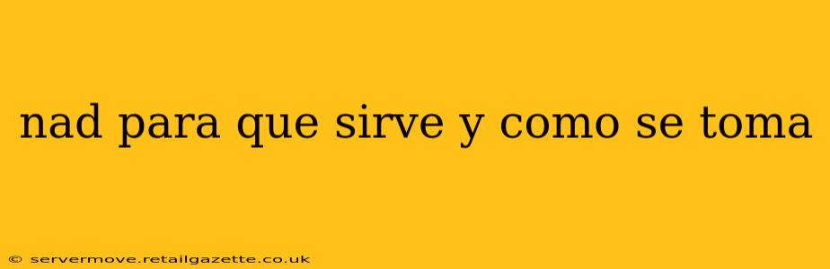 nad para que sirve y como se toma