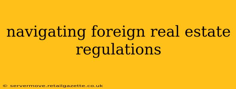 navigating foreign real estate regulations