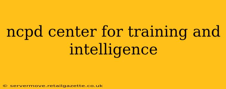 ncpd center for training and intelligence