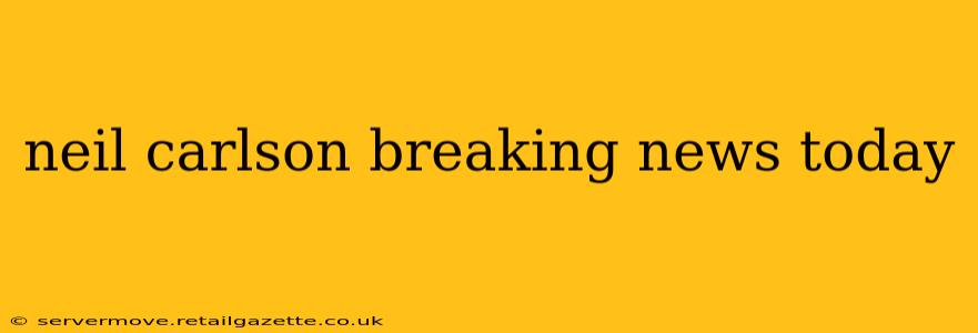 neil carlson breaking news today