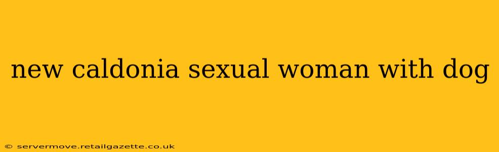 new caldonia sexual woman with dog