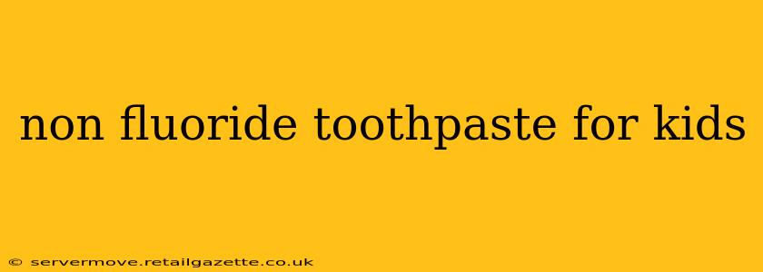 non fluoride toothpaste for kids