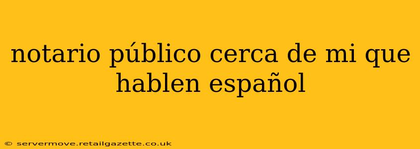 notario público cerca de mi que hablen español