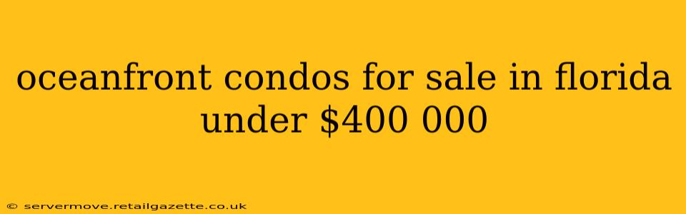 oceanfront condos for sale in florida under $400 000