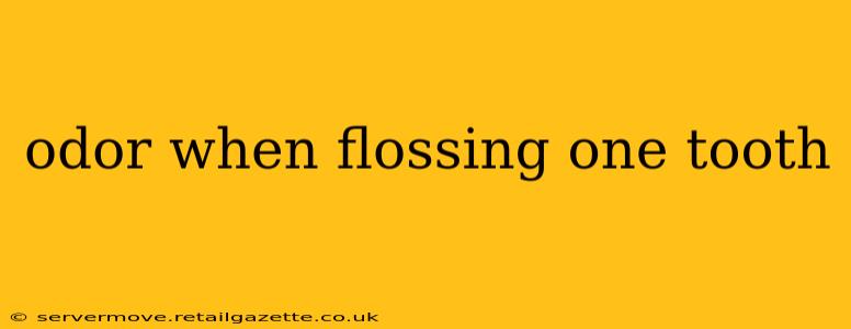 odor when flossing one tooth