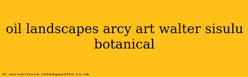 oil landscapes arcy art walter sisulu botanical