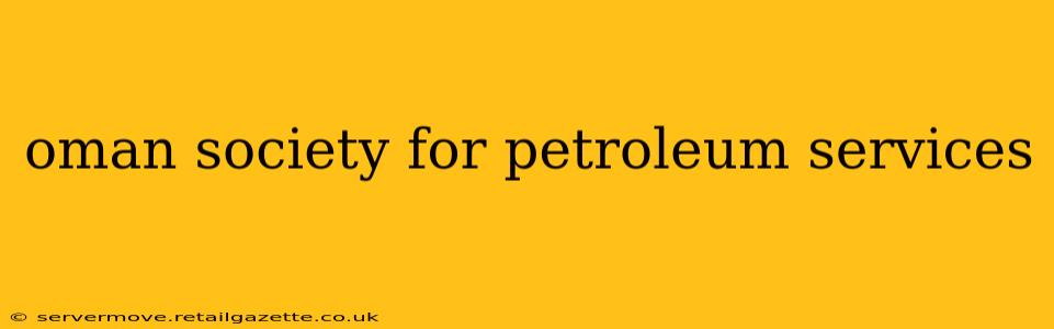 oman society for petroleum services