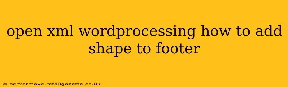 open xml wordprocessing how to add shape to footer