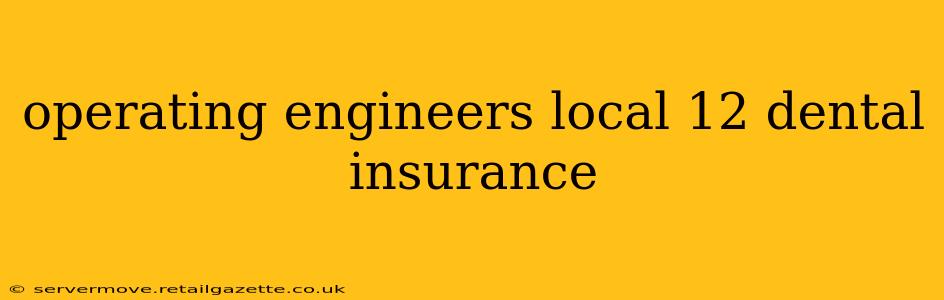 operating engineers local 12 dental insurance