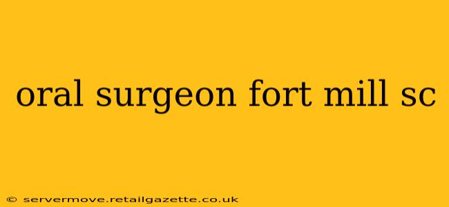oral surgeon fort mill sc