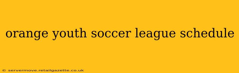 orange youth soccer league schedule