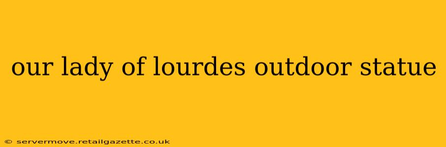 our lady of lourdes outdoor statue