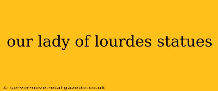 our lady of lourdes statues