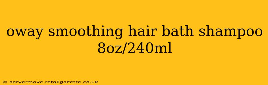 oway smoothing hair bath shampoo 8oz/240ml