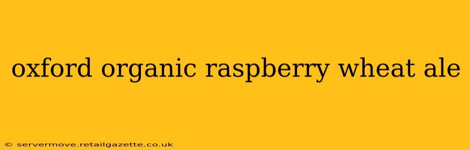 oxford organic raspberry wheat ale