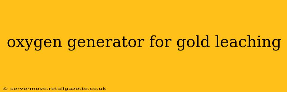 oxygen generator for gold leaching