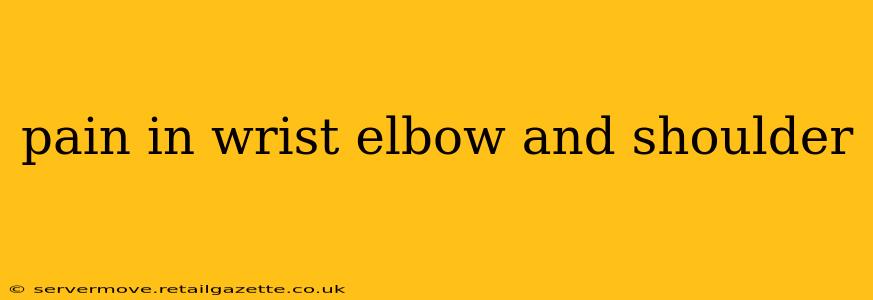 pain in wrist elbow and shoulder