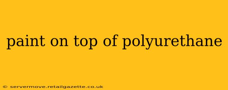 paint on top of polyurethane