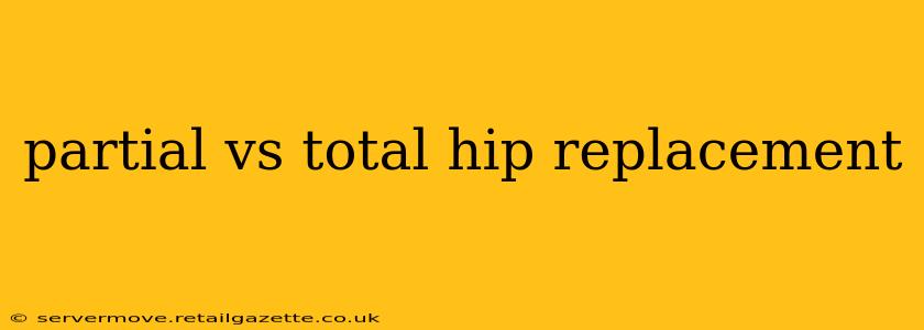 partial vs total hip replacement