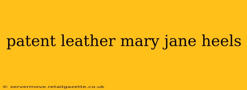 patent leather mary jane heels