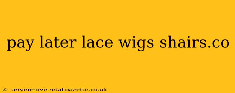 pay later lace wigs shairs.co