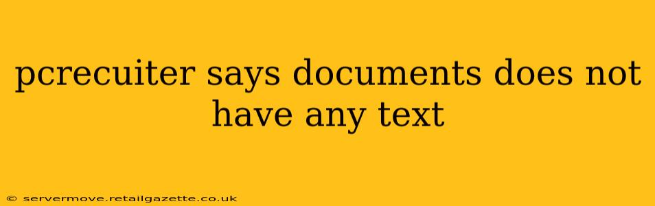 pcrecuiter says documents does not have any text