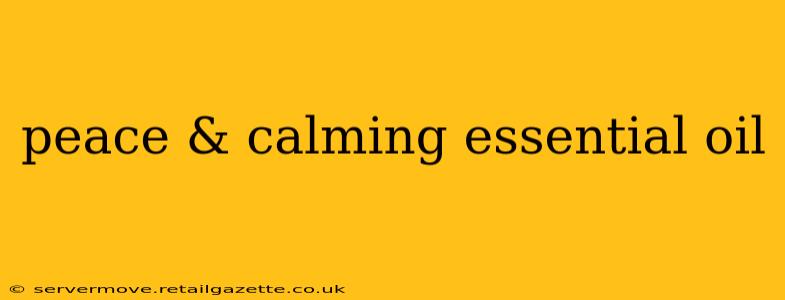 peace & calming essential oil