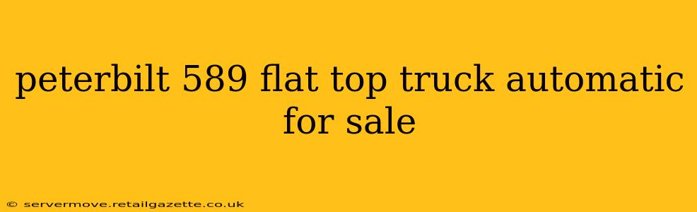 peterbilt 589 flat top truck automatic for sale