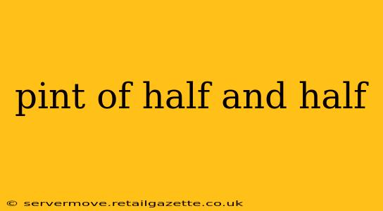 pint of half and half