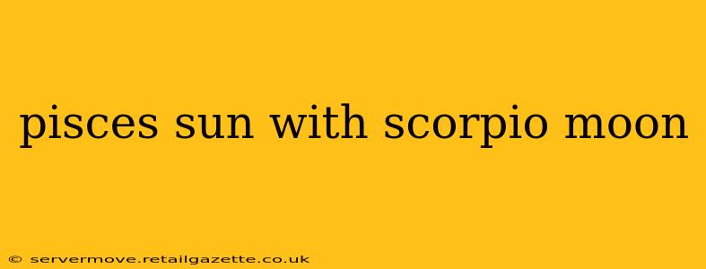 pisces sun with scorpio moon