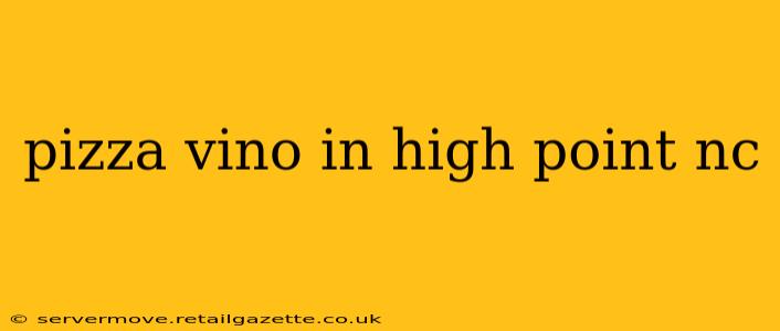 pizza vino in high point nc