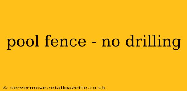 pool fence - no drilling