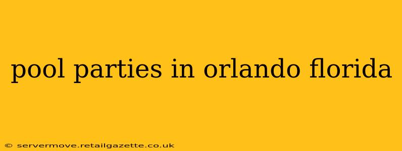 pool parties in orlando florida