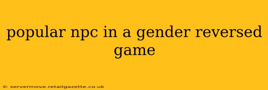 popular npc in a gender reversed game