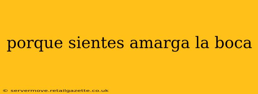 porque sientes amarga la boca