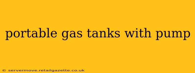 portable gas tanks with pump