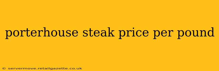 porterhouse steak price per pound