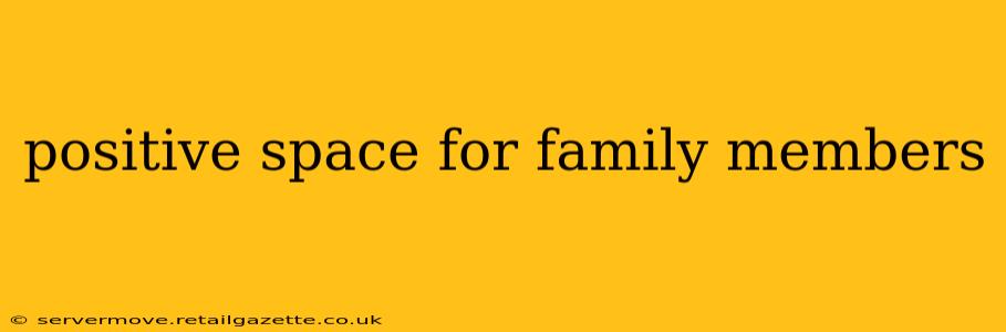 positive space for family members
