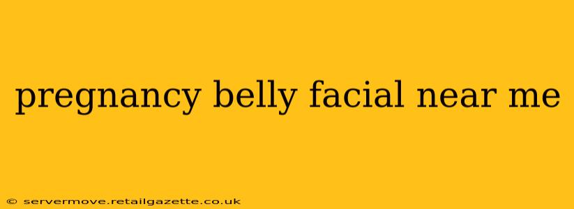 pregnancy belly facial near me