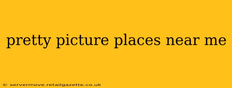 pretty picture places near me