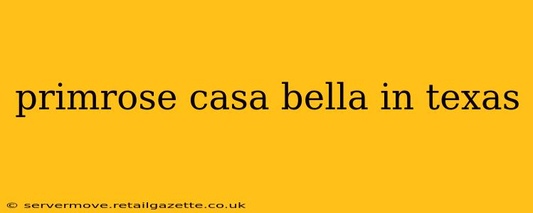 primrose casa bella in texas
