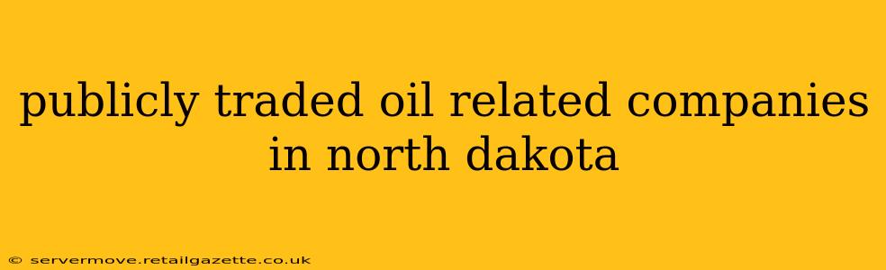 publicly traded oil related companies in north dakota
