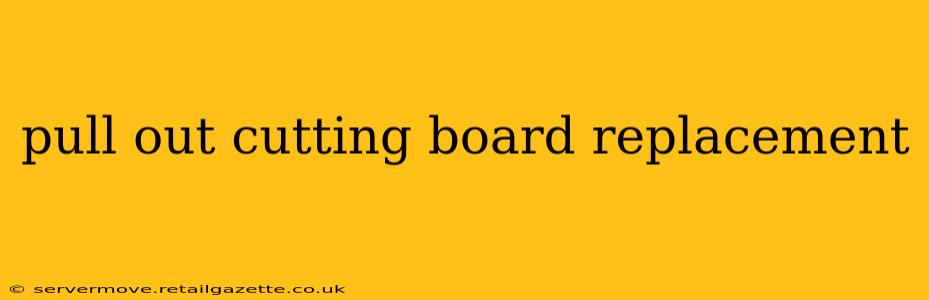 pull out cutting board replacement