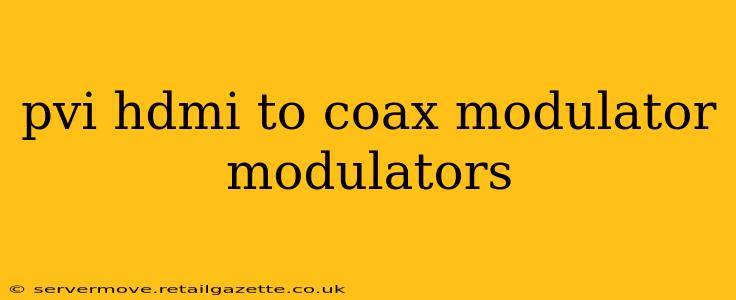 pvi hdmi to coax modulator modulators