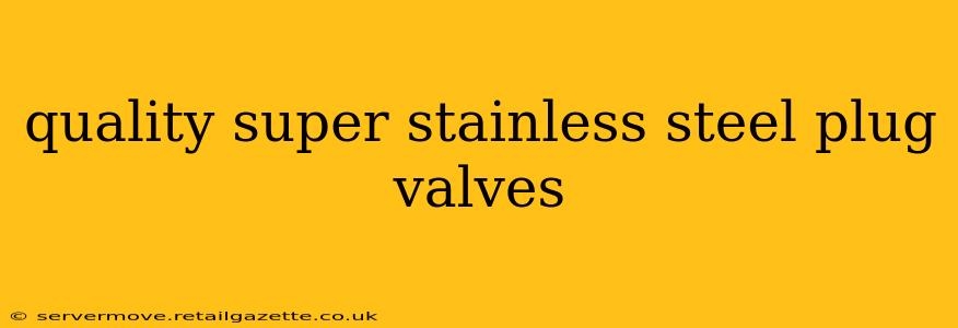 quality super stainless steel plug valves