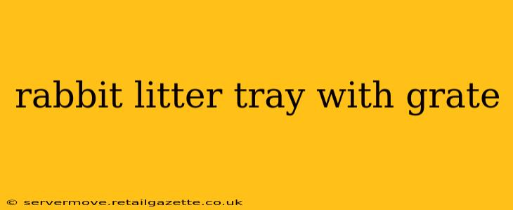 rabbit litter tray with grate