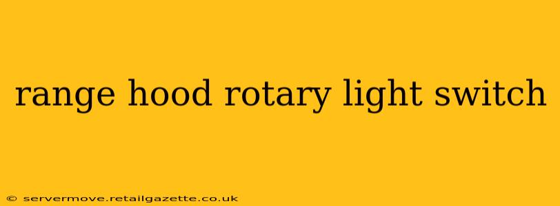 range hood rotary light switch