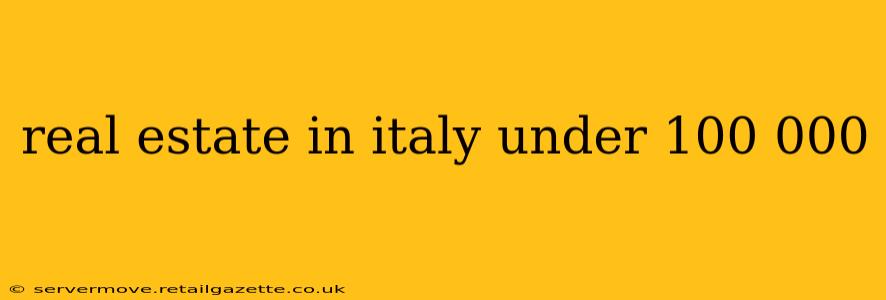 real estate in italy under 100 000