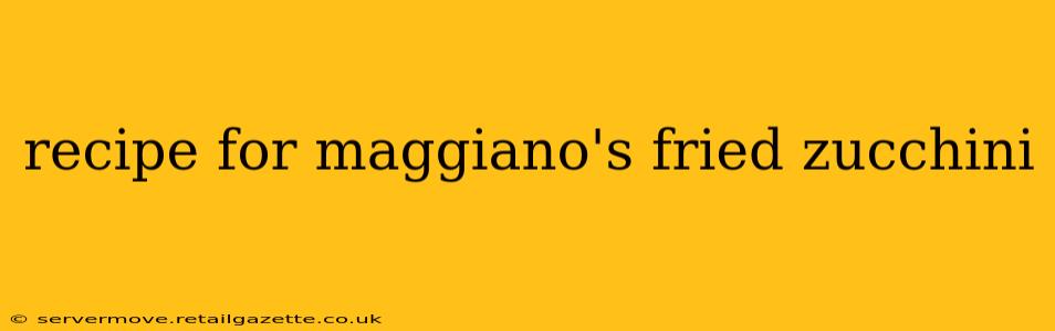 recipe for maggiano's fried zucchini