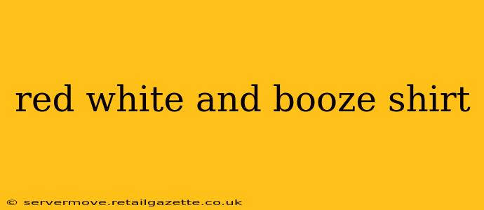 red white and booze shirt